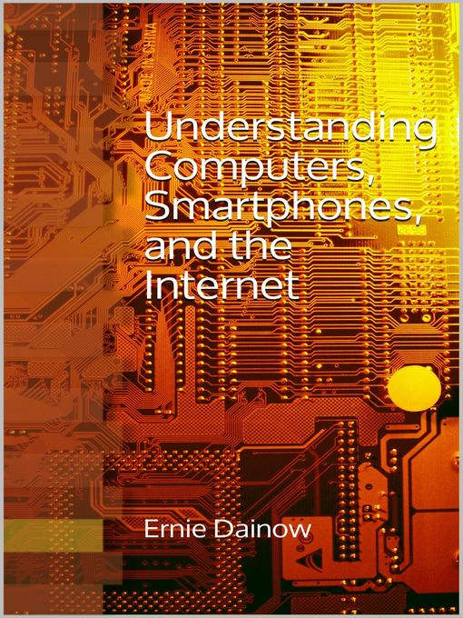 Title details for Understanding Computers, Smartphones and the Internet by Ernie Dainow - Wait list